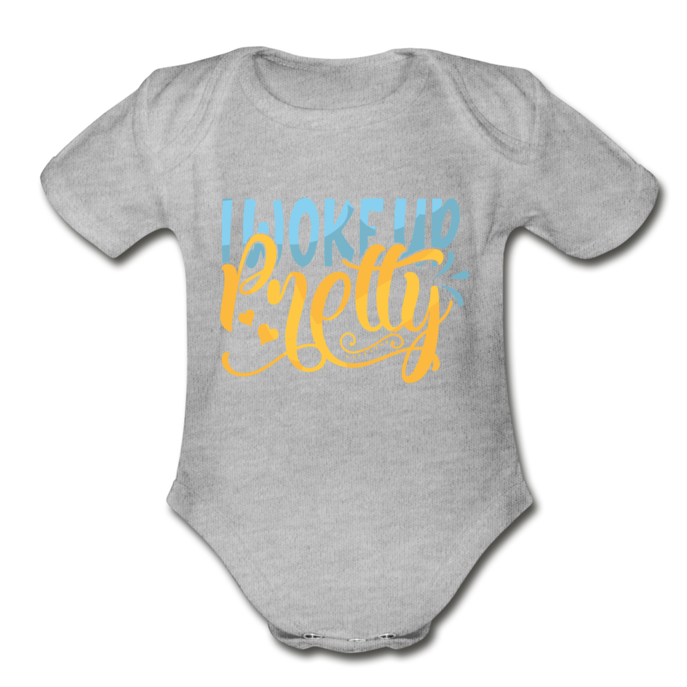 I woke up pretty Short Sleeve Baby Bodysuit by Tshirt Unlimited