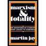 Marxism and Totality: The Adventures of a Concept from Lukács to Habermas