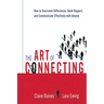 The Art of Connecting: How to Overcome Differences, Build Rapport, and Communicate Effectively with Anyone