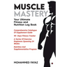 Muscle Mastery: Your Ultimate Fitness and Nutrition Log Book