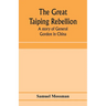 The great Taiping Rebellion: a story of General Gordon in China