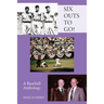 SIX OUTS TO GO! A Baseball Anthology