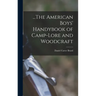 ...The American Boys' Handybook of Camp-Lore and Woodcraft