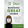 30 Days to Running Great Stores: Strategies to Build Unstoppable Teams, Boost Sales, and Transform Your Store