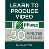 Learn to Produce Videos with FFmpeg: In Thirty Minutes or Less