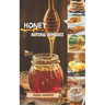 Honey Natural Remedies: Honey's Healing Powers: Harnessing Nature's Sweet Nectar for Optimal Health and Well-being - Featuring Recipes, Herbal
