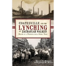Coatesville and the Lynching of Zachariah Walker: Death in a Pennsylvania Steel Town