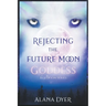 Rejecting the Future Moon Goddess