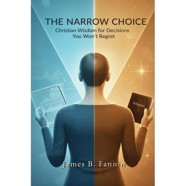 The Narrow Choice: Christian Wisdom for Decisions You Won't Regret
