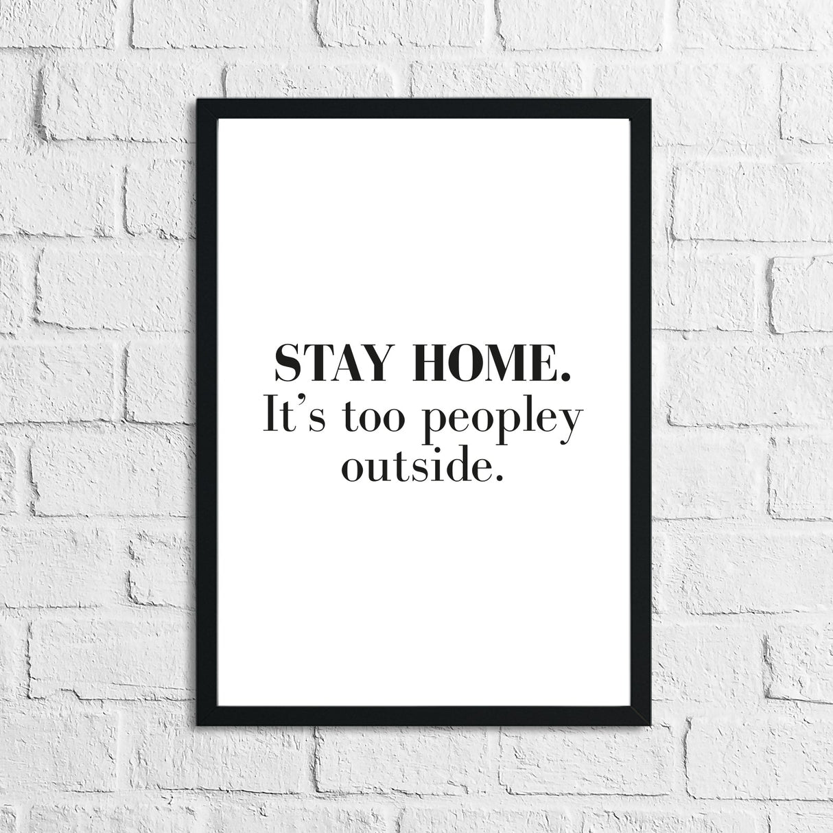 Stay Home It's Too Peopley Outside Simple Funny Home Wall Decor Print by WinsterCreations™ Official Store