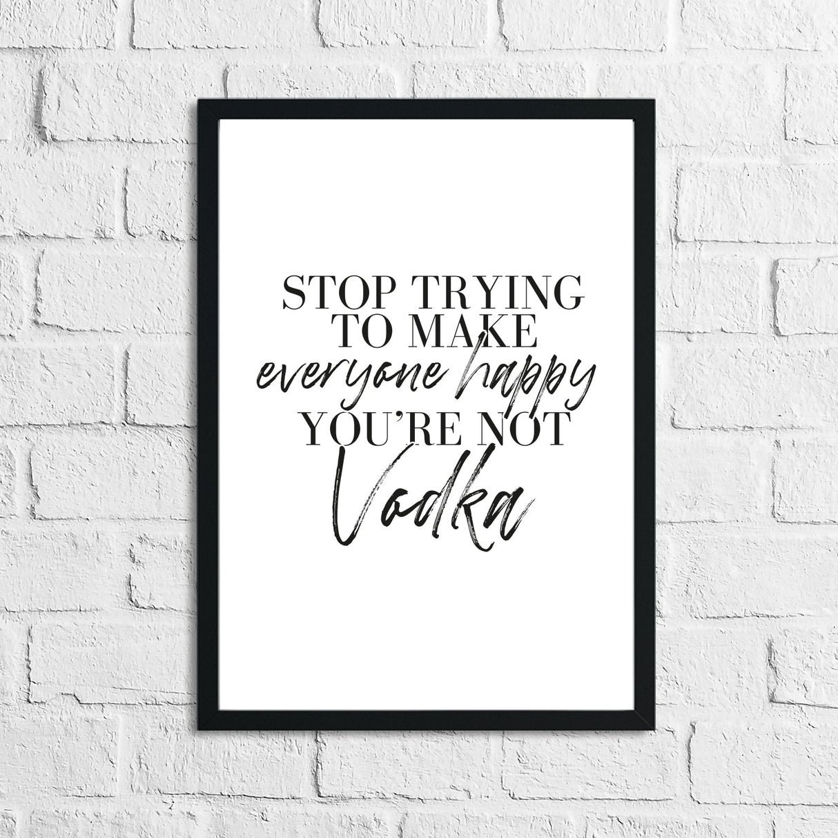 Stop Trying To Make Everyone Happy You're Not Vodka Alcohol Kitchen Wall Decor Print by WinsterCreations™ Official Store