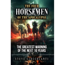 The Four Horsemen of the Apocalypse: The Greatest Warning of the Next 10 Years