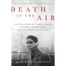 Death in the Air: The True Story of a Serial Killer, the Great London Smog, and the Strangling of a City