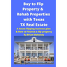 Buy to Flip Property & Rehab Properties with Texas TX Real Estate: A house flipping business plan & How to Finance a flip property
