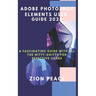 Adobe Photoshop Elements User Guide 2024: A fascinating Guide with all the nitty-gritty for Effective Usage