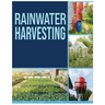 Rainwater Harvesting: The Ultimate Guide to Collecting and Recycling Rainwater