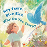 Hey There, Blue Bird, Why Do You Chirp?