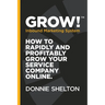 Grow! Inbound Marketing System: How to rapidly and profitably grow your service company online