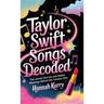 Taylor Swift Songs Decoded: The Untold Stories and Hidden Meanings Behind Her Famous Hits