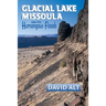 Glacial Lake Missoula: And Its Humongous Flood