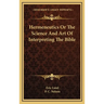 Hermeneutics Or The Science And Art Of Interpreting The Bible