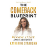 The Comeback Blueprint: Winning at Life After Addiction