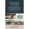 Un-Natural Discourse in the Age of Anthropogenic Landscapes: How We Imagine Wildlife