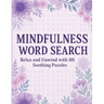 Mindfulness Word Search Relax and Unwind with 101 Soothing Puzzles: Word Search Puzzle Book for Adults - Calming, Stress Relief, Mindful Activity, Bra