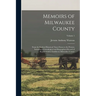 Memoirs of Milwaukee County: From the Earliest Historical Times Down to the Present, Including a Genealogical and Biographical Record of Representa