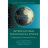 Intercultural Theological Ethics: Fundamentals, Frameworks, Processes