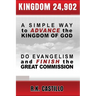Kingdom 24902: A Simple Way To Advance the Kingdom of God, Do Evangelism & Finish the Great Commission