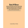 Book Of Bruce; Ancestors And Descendants Of King Robert Of Scotland. Being An Historical And Genealogical Survey Of The Kingly And Noble Scottish Hous