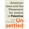 Unsettled: American Jews and the Movement for Justice in Palestine
