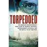 Torpedoed: An American Businessman's True Sory of Secrets, Betrayal, Imprisonment in Russia, and the Battle to Set Him Free