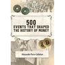 500 Events That Shaped the History of Money