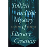 Tolkien and the Mystery of Literary Creation