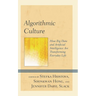 Algorithmic Culture: How Big Data and Artificial Intelligence Are Transforming Everyday Life
