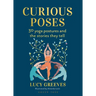 Curious Poses: 30 Yoga Postures and the Stories They Tell