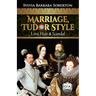 Marriage, Tudor Style: Love, Hate & Scandal