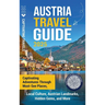 Austria Travel Guide: Captivating Adventures through Must-See Places, Local Culture, Austrian Landmarks, Hidden Gems, and More