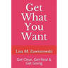 Get What You Want: Get Clear, Get Real & Get Going