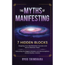 The Myths of Manifesting: 7 Hidden Blocks Stopping Your Manifestation Success and How to Remove Them - Debunking the Biggest Mistakes and Miscon