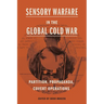 Sensory Warfare in the Global Cold War: Partition, Propaganda, Covert Operations