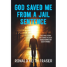 God Saved me from a Jail Sentence: The True Story of a Drug Dealer Transformed by God's Power