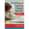 Reaching and Teaching Children Who Hurt: Strategies for Your Classroom