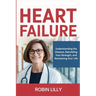 Heart Failure: Understanding the Disease, Rebuilding Your Strength, and Reclaiming Your Life