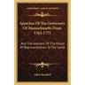 Speeches of the Governors of Massachusetts from 1765-1775: And the Answers of the House of Representatives to the Same