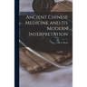 Ancient Chinese Medicine and Its Modern Interpretation