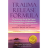 TRAUMA RELEASE FORMULA...Living in Joy Without Drugs or Therapy: The Revolutionary Step-byStep Program for Eliminating Effects of Childhood Abuse, Tra