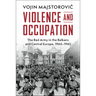Violence and Occupation: The Red Army in the Balkans and Central Europe, 1944-1945